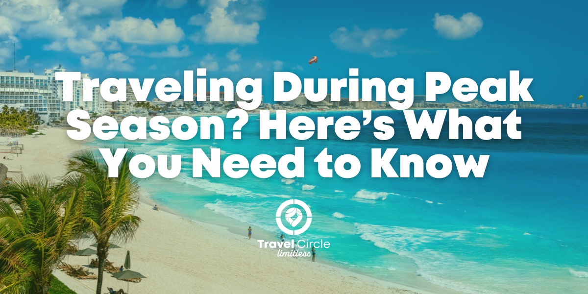 Blog 19 – Traveling During Peak Season? Here’s What You Need to Know